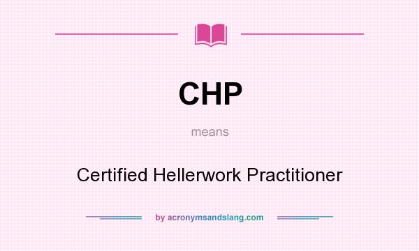 What does CHP mean? It stands for Certified Hellerwork Practitioner
