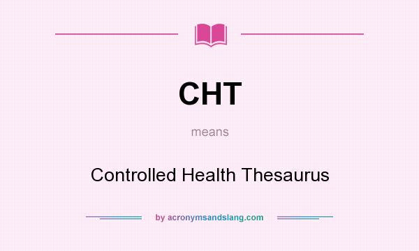 What does CHT mean? It stands for Controlled Health Thesaurus