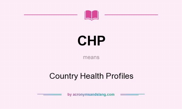 What does CHP mean? It stands for Country Health Profiles