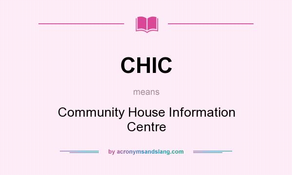 What does CHIC mean? It stands for Community House Information Centre
