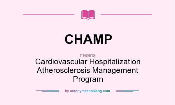 What does CHAMP mean? It stands for Cardiovascular Hospitalization Atherosclerosis Management Program