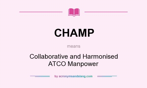 What does CHAMP mean? It stands for Collaborative and Harmonised ATCO Manpower
