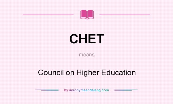 What does CHET mean? It stands for Council on Higher Education