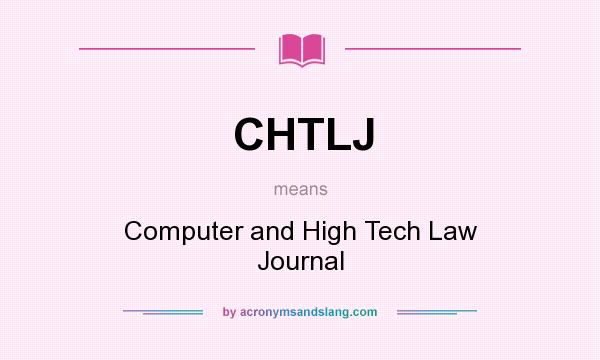 What does CHTLJ mean? It stands for Computer and High Tech Law Journal
