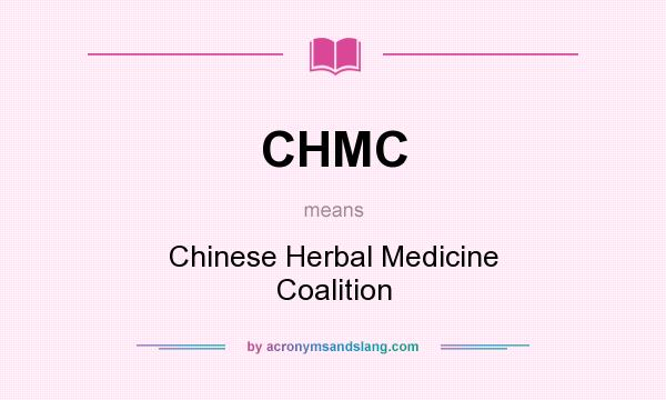 What does CHMC mean? It stands for Chinese Herbal Medicine Coalition