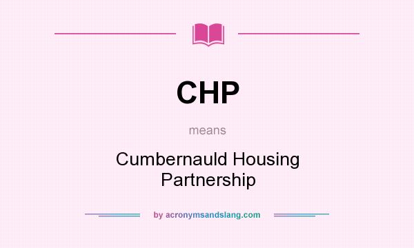 What does CHP mean? It stands for Cumbernauld Housing Partnership