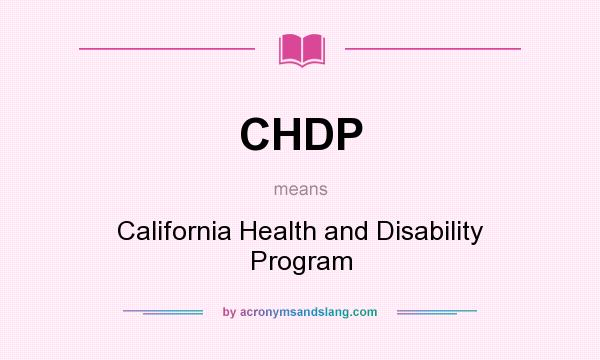 What does CHDP mean? It stands for California Health and Disability Program