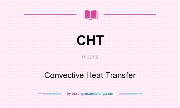 What does CHT mean? It stands for Convective Heat Transfer