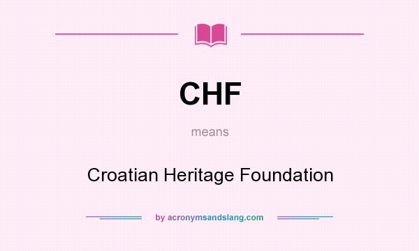 What does CHF mean? It stands for Croatian Heritage Foundation