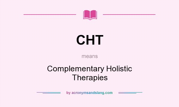 What does CHT mean? It stands for Complementary Holistic Therapies