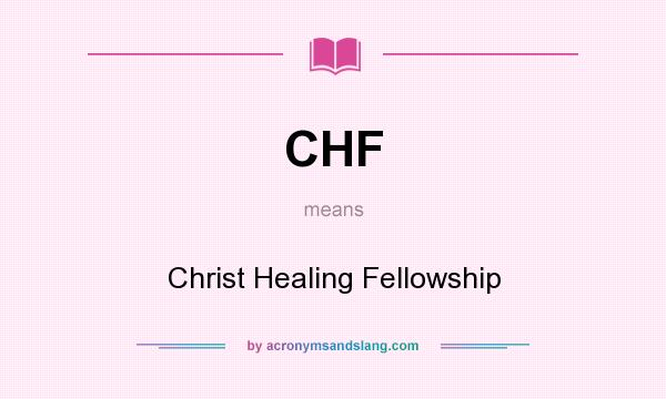 What does CHF mean? It stands for Christ Healing Fellowship