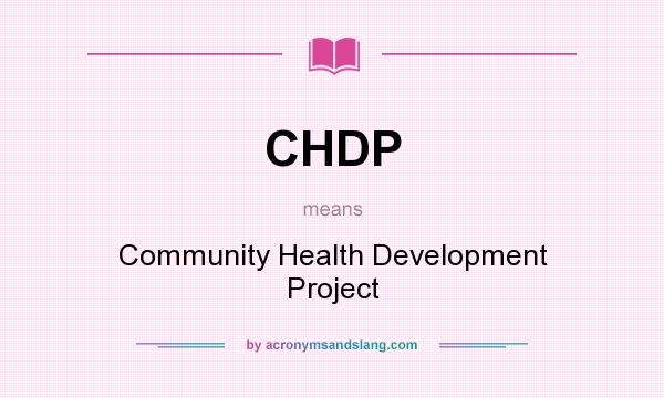 What does CHDP mean? It stands for Community Health Development Project