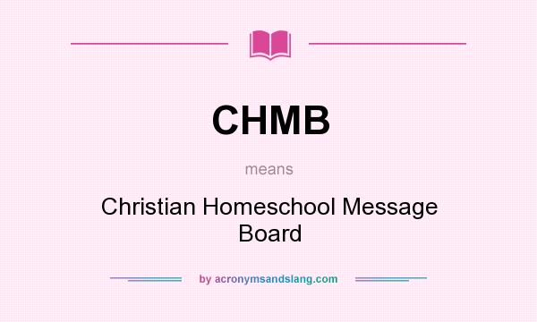 What does CHMB mean? It stands for Christian Homeschool Message Board