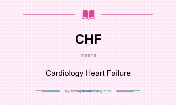 What does CHF mean? It stands for Cardiology Heart Failure