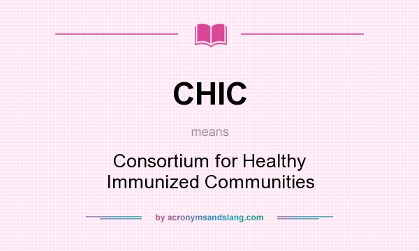 What does CHIC mean? It stands for Consortium for Healthy Immunized Communities