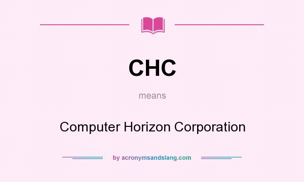What does CHC mean? It stands for Computer Horizon Corporation