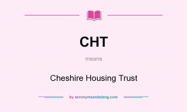 What does CHT mean? It stands for Cheshire Housing Trust