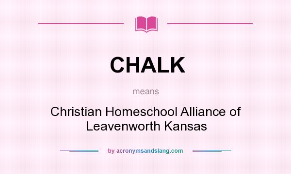 What does CHALK mean? It stands for Christian Homeschool Alliance of Leavenworth Kansas