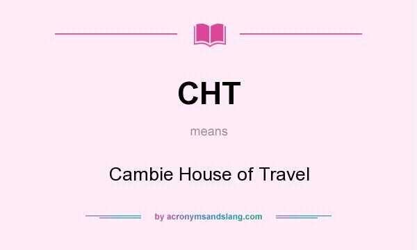 What does CHT mean? It stands for Cambie House of Travel