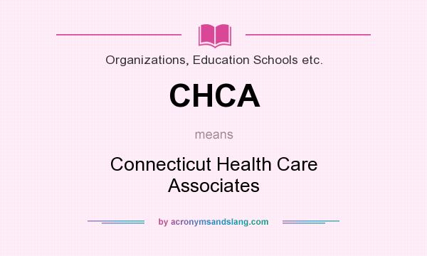 What does CHCA mean? It stands for Connecticut Health Care Associates