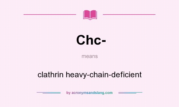 What does Chc- mean? It stands for clathrin heavy-chain-deficient