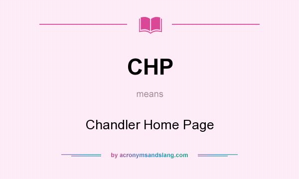 What does CHP mean? It stands for Chandler Home Page