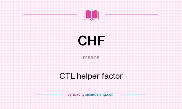 What does CHF mean? It stands for CTL helper factor