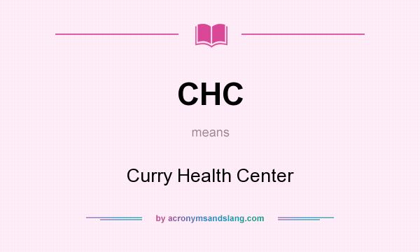 What does CHC mean? It stands for Curry Health Center