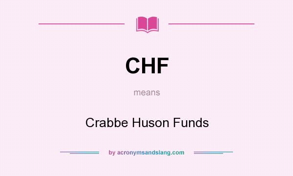 What does CHF mean? It stands for Crabbe Huson Funds
