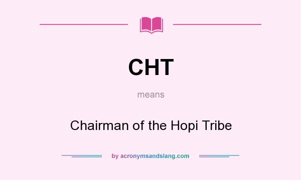 What does CHT mean? It stands for Chairman of the Hopi Tribe