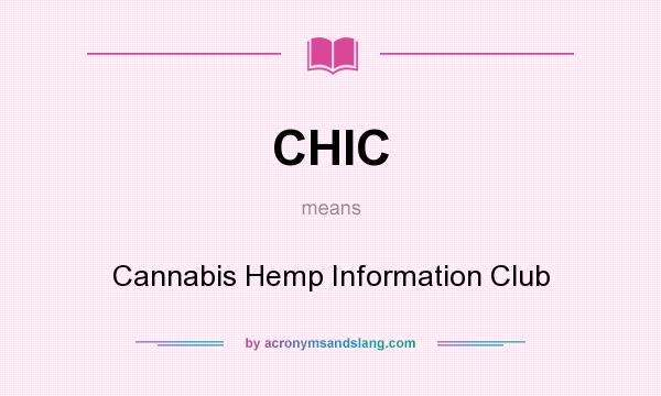What does CHIC mean? It stands for Cannabis Hemp Information Club
