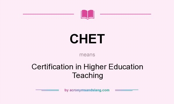 What does CHET mean? It stands for Certification in Higher Education Teaching
