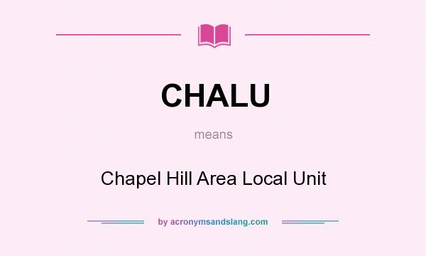 What does CHALU mean? It stands for Chapel Hill Area Local Unit