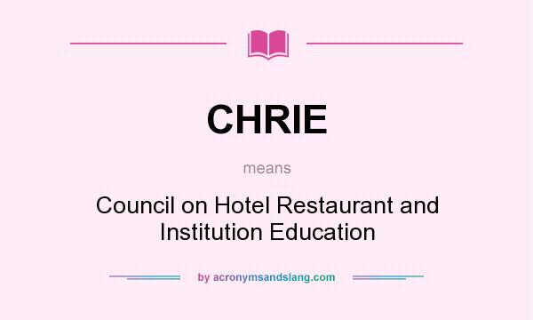 What does CHRIE mean? It stands for Council on Hotel Restaurant and Institution Education