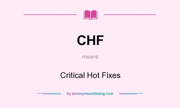 What does CHF mean? It stands for Critical Hot Fixes