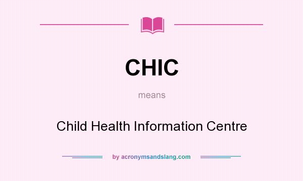 What does CHIC mean? It stands for Child Health Information Centre