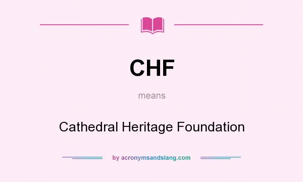 What does CHF mean? It stands for Cathedral Heritage Foundation