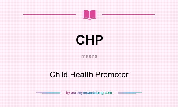 What does CHP mean? It stands for Child Health Promoter