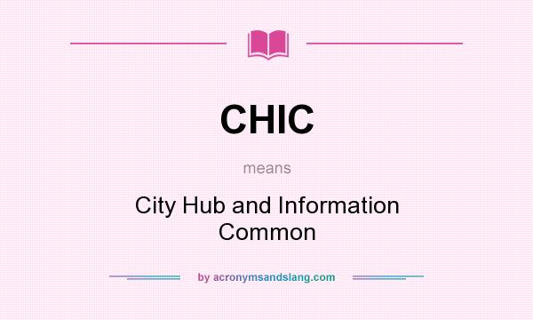 What does CHIC mean? It stands for City Hub and Information Common