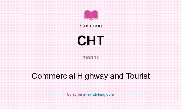 What does CHT mean? It stands for Commercial Highway and Tourist
