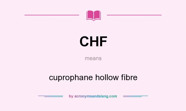 What does CHF mean? It stands for cuprophane hollow fibre
