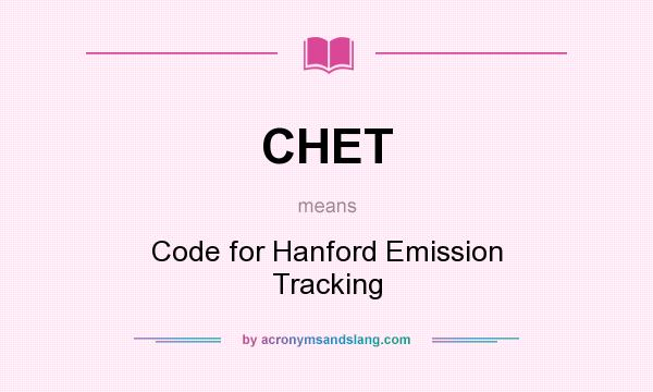 What does CHET mean? It stands for Code for Hanford Emission Tracking
