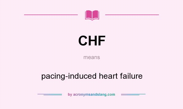 What does CHF mean? It stands for pacing-induced heart failure