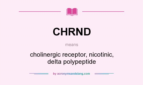 What does CHRND mean? It stands for cholinergic receptor, nicotinic, delta polypeptide