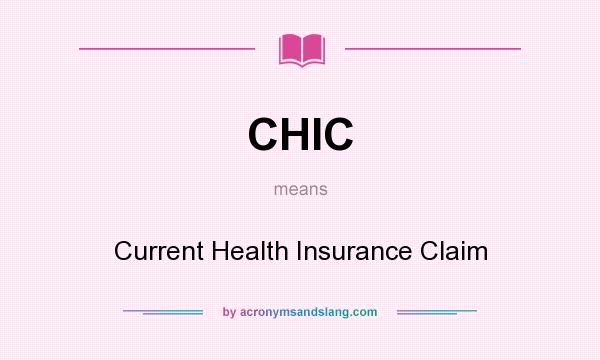 What does CHIC mean? It stands for Current Health Insurance Claim