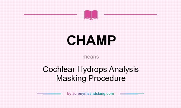 What does CHAMP mean? It stands for Cochlear Hydrops Analysis Masking Procedure