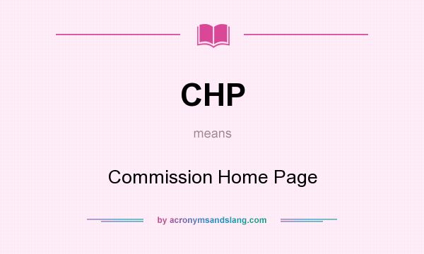 What does CHP mean? It stands for Commission Home Page