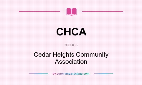 What does CHCA mean? It stands for Cedar Heights Community Association