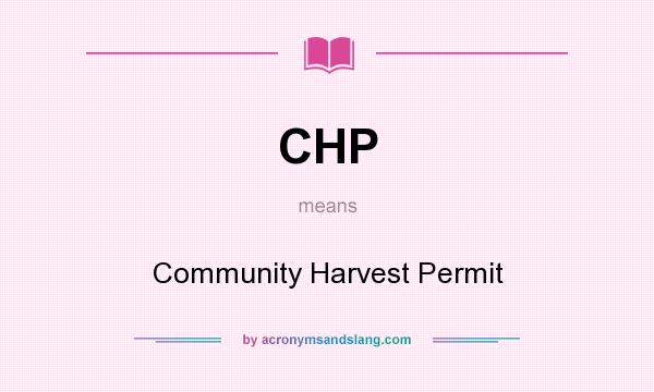 What does CHP mean? It stands for Community Harvest Permit