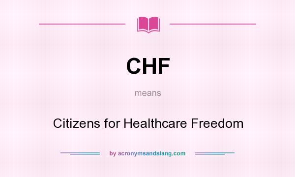 What does CHF mean? It stands for Citizens for Healthcare Freedom